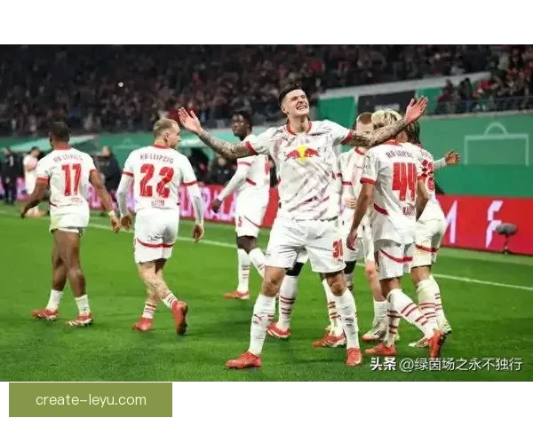 RB莱比锡俱乐部崛起之路与德甲新势力版图解析未来发展战略探讨